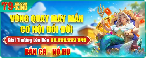 vong quay 79king tang len toi 99.999.999 vnd